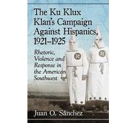 Juan O. Sánchez The Ku Klux Klan's Campaign Against Hispanics, 1921- (Tascabile)