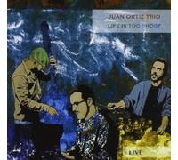 Juan Ortiz Trio - Life Is Too Short