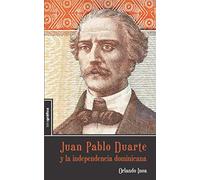 Juan Pablo Duarte y la independencia dominicana