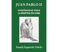 Juan Pablo II: Enseñanzas para la bioética en Cuba