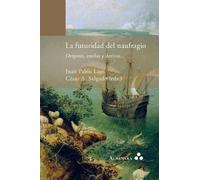 Juan Pablo Lupi La futuridad del naufragio. Orígenes, estelas y deri (Tascabile)