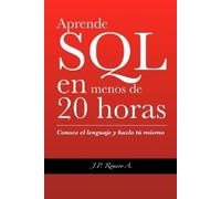 Juan Pablo Romero Aguirre Aprende SQL en menos de 20 horas. (Tascabile)