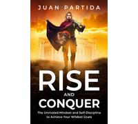 Juan Partida Rise and Conquer: The Unrivaled Mindset and Self-Discip (Tascabile)