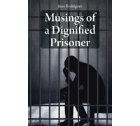 Juan Rodriguez Musings of a Dignified Prisoner (Tascabile)