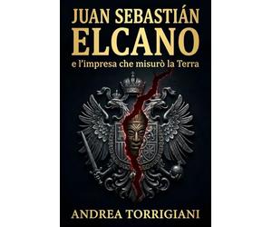 Juan Sebastián Elcano e l’impresa che misurò la Terra: Magellano, la nave Victoria e i 18 sopravvissuti alla prima circumnavigazione del mondo