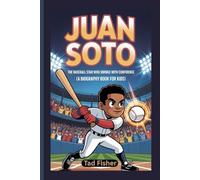JUAN SOTO: The Baseball Star Who Swings with Confidence (A Biography Book for Kids)