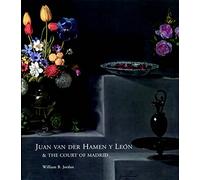 Juan Van Der Hamen Y Leon: And the Court of Madrid