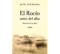 Juan Villa José María Martín El Rocío antes del alba. Historia de la (Tascabile)