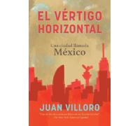 Juan Villoro El vértigo horizontal / Horizontal Vertigo (Tascabile)