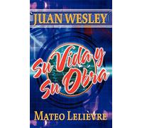 Juan wesley: su vida y su obra - Matthieu Lelievre