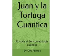 Juan y la Tortuga Cuantica: El viaje al Ser con el doble cuántico