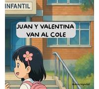 Juan y Valentina van al Cole: Un cuento para superar el miedo al primer día de escuela