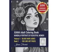 JUANA Adult Coloring Book: Mandala Portraits of Beautiful Women: Volume 1: Black Hair Ladies: Book 1: 100 Line Art Pages