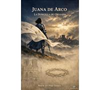 Juana de Arco: La Doncella de Orleans