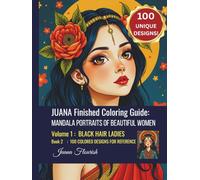 JUANA Finished Coloring Guide: Mandala Portraits of Beautiful Women: Volume 1: Black Hair Ladies: Book 2: 100 Colored Designs for Reference