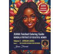 JUANA Finished Coloring Guide: Mandala Portraits of Beautiful Women: Volume 3: African Ladies: Book 2: 100 Colored Designs for Reference