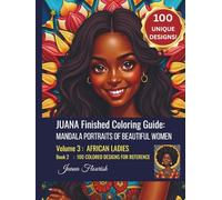 JUANA Finished Coloring Guide: Mandala Portraits of Beautiful Women: Volume 3: African Ladies: Book 2: 100 Colored Designs for Reference