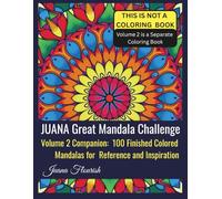 JUANA Great Mandala Challenge: Volume 2 Companion: 100 Finished Colored Mandalas for Reference and Inspiration