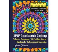 JUANA Great Mandala Challenge: Volume 4 Companion: 100 Finished Colored Mandalas for Reference and Inspiration