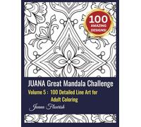 JUANA Great Mandala Challenge: Volume 5: 100 Detailed Line Art for Adult Coloring
