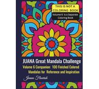 JUANA Great Mandala Challenge: Volume 6 Companion: 100 Finished Colored Mandalas for Reference and Inspiration