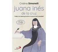 Juana Inés de la Cruz. «Volgi a te stessa gli occhi e troverai che è possibile»