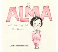 Juana Martinez-Neal Alma and How She Got Her Name (Copertina rigida)