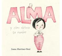 Juana Martinez-Neal Alma y cómo obtuvo su nombre (Copertina rigida)