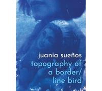 Juania Sueños topography of a border / line bird (Tascabile)