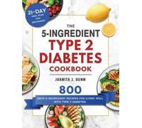 Juanita J Dunn The 5-Ingredient Type 2 Diabetes Cookbook (Copertina rigida)