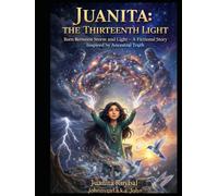 JUANITA: THE THIRTEENTH LIGHT: Born Between Storm and Light - A Fictional Story Inspired by Ancestral Truth
