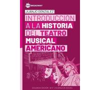 Juanjo González Introducción a la Historia del Teatro Musical Americ (Tascabile)