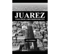 JUAREZ: Tales from a misunderstood city.