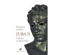 Juba II - L'afrique Au Defi De Rome: L'afrique Au Defi De Rome