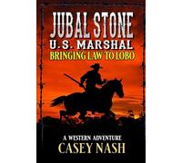 Jubal Stone: U.S. Marshal: Bringing Law To Lobo: A Western Adventure