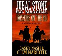 Jubal Stone: U.S. Marshal: Crossfire on the Rio: A Western Adventure