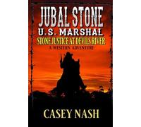 Jubal Stone: U.S. Marshal: Stone Justice At Devils River: A Western Adventure