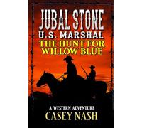 Jubal Stone: U.S. Marshal: The Hunt For Willow Blue: A Western Adventure