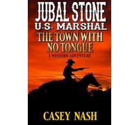 Jubal Stone: U.S. Marshal: The Town With No Tongue: A Western Adventure