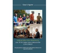 Jubilación con Propósito: Las 10 R's para una jubilación con júbilo: Una guía práctica y reflexiva para redescubrirte y florecer en la etapa de la jubilación
