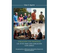 Jubilación con Propósito: Las 10 R's para una jubilación con júbilo: Una guía práctica y reflexiva para redescubrirte y florecer en la etapa de la jubilación