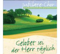 Jubilate-Chor - Gelobet Sei der Herr Täglich