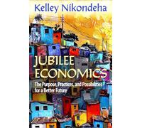 Jubilee Economics: The Purpose, Practices, and Possibilities for a Better Future