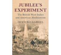 Jubilee's Experiment: The British West Indies and American Abolitionism