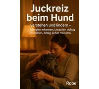 Juckreiz beim Hund - verstehen und lindern: Allergien erkennen, Ursachen richtig einordnen, Alltag sicher meistern