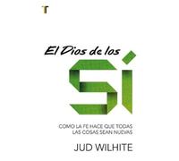Jud Wilhite El Dios de Los Sí Como La Fe Hace Que Todas Las Cosas Se (Tascabile)