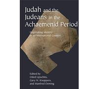 Judah and the Judeans in the Achaemenid Period: Negotiating Identity in an International Context