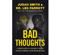 Bad Thoughts: A Preacher and a Shrink's Guide to Reclaiming Your Mind and Soul