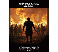 Judah'S Final Stand: A Captivating Guide To The First Jewish-Roman War
