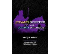 Judah's Sceptre and Joseph's Birthright: An Analysis of the Prophecies of Scripture in Regard to the Royal Family of Judah and the Many Nations of Israel